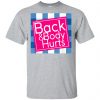 Back And Body hurts T shirt