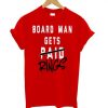 Board Man Gets Paid Rings T Shirt