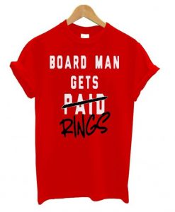 Board Man Gets Paid Rings T Shirt