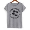 Don't Worry Beach Happy T Shirt