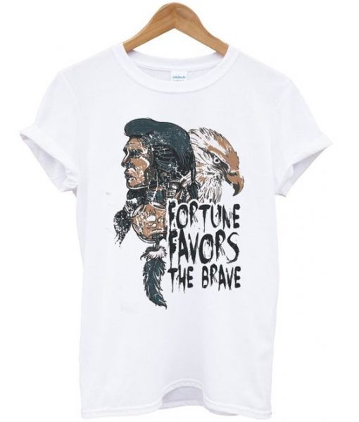 Fortune Favors The Brave T Shirt