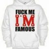 Fuck Me I'm Famous Quote Hoodie