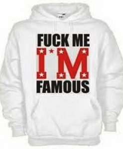 Fuck Me I'm Famous Quote Hoodie