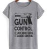 Gun Control Unisex T Shirt