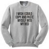 I wish i could copy and paste myself into my bed sweatshirt