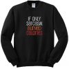 If Only Sarcasm Burned Calories Sweatshirt