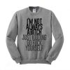 I'm Not Always A Bitch Just Kidding Sweatshirt