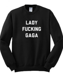 Lady Fucking Gaga Crewneck Sweater