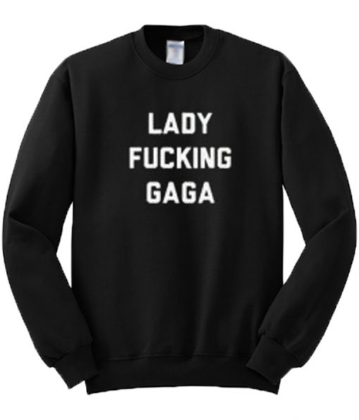 Lady Fucking Gaga Crewneck Sweater