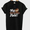 My Heart is on that field T Shirt