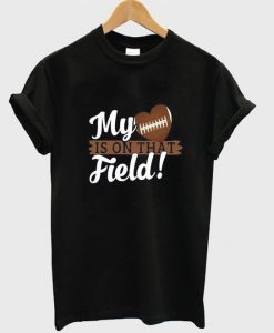 My Heart is on that field T Shirt