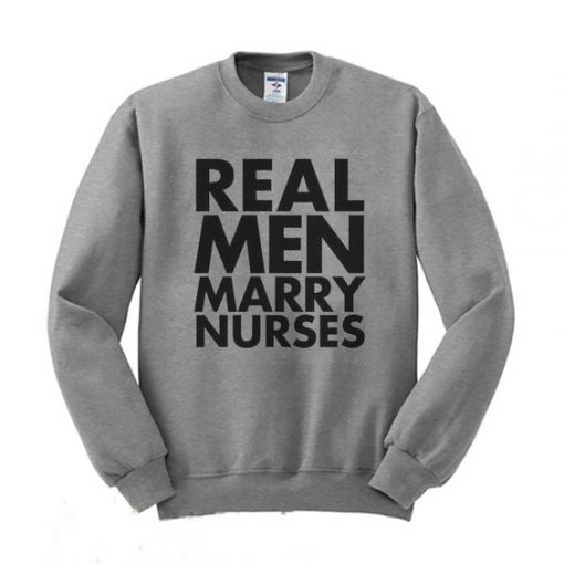 Real Men Marry Nurses Sweatshirt