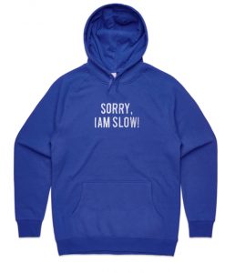 Sorry I Am Slow Hoodie