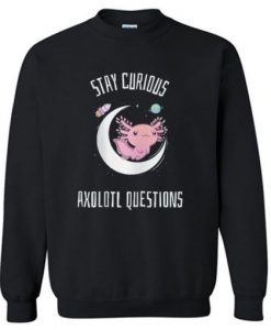 Stay Curious Axolotl Question Sweatshirt