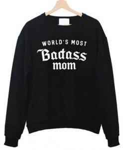 World's Most Badass Mom Sweatshirt