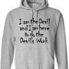 i am the devil and Here To Do The Devils Work Hoodie