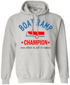 Boat Ramp Champion One Shot Is All It Takes Hoodie