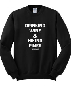 Drinking Wine & Hiking Pines Sweatshirt