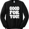 Good For You Sweatshirt