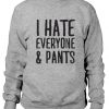 I Hate Everyone & Pants Sweatshirt