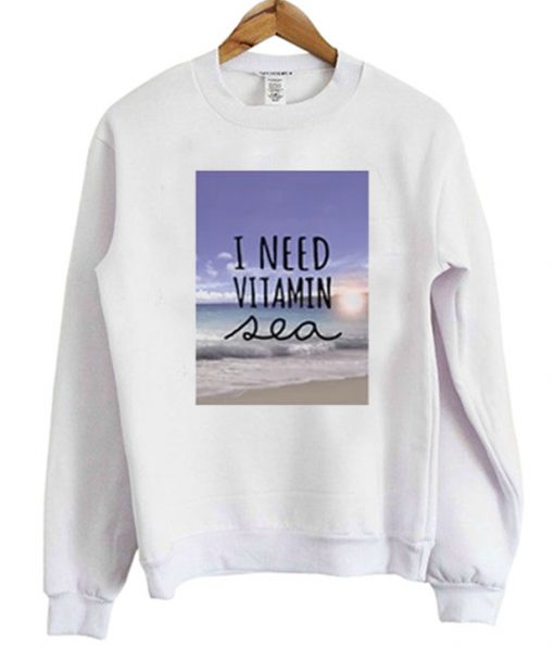 I Need Vitamin Sea Crewneck Sweatshirt