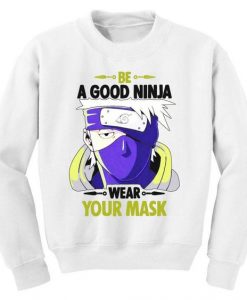 Kakashi Be a Good Ninja Wear Your mask Sweatshirt