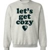 Lets Get Cozy Sweatshirt