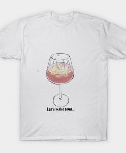 Lets Make Some Sangria Wine t Shirt