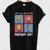 Let’s All Go To The Drive in T Shirt