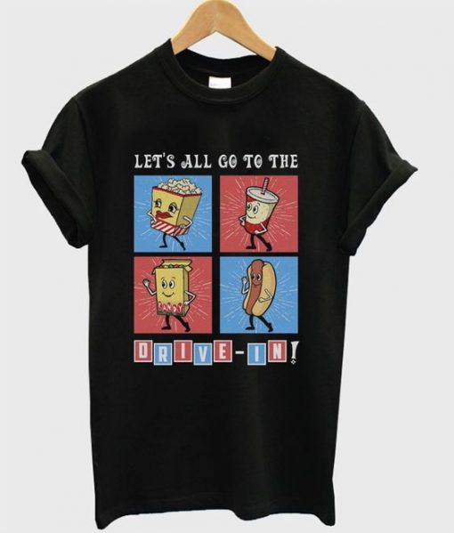 Let’s All Go To The Drive in T Shirt