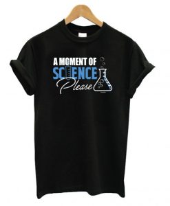 Moment of Science Please T shirt