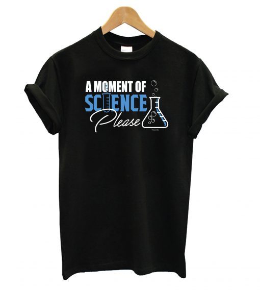 Moment of Science Please T shirt