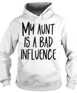 My Aunt Is a Bad Influence Hoodie