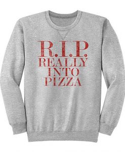 RIP Really Into Pizza Sweatshirt