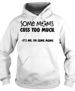 Some Moms Cuss Too Much Hoodie