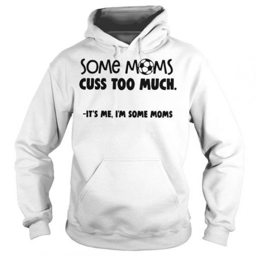 Some Moms Cuss Too Much Hoodie