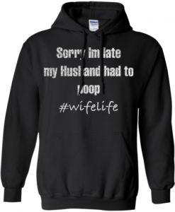 Sorry I’m Late My Husband Had to Poop Hoodie