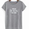 Talk ner dy To Me T Shirt
