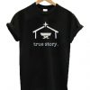 True Story Graphic T Shirt