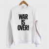 War Is Over Sweatshirt