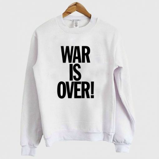 War Is Over Sweatshirt