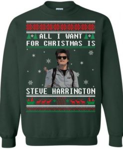 All I Want For Christmas Is Steve Harrington Christmas Sweatshirt