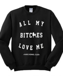 All My Bitches Love Me Sweatshirt