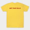Art That Kills Font T Shirt
