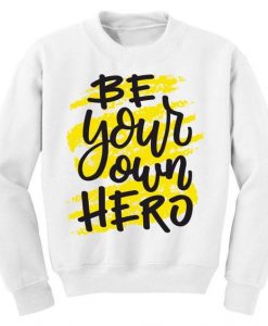 Be Your Own Hero Quote Sweatshirt