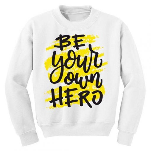 Be Your Own Hero Quote Sweatshirt