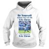 Be yourself unless you can be eric ebron Hoodie