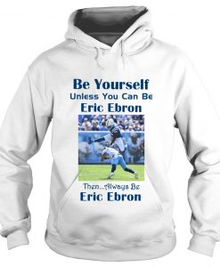 Be yourself unless you can be eric ebron Hoodie