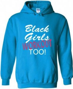 Black Girls Workout Too Hoodie
