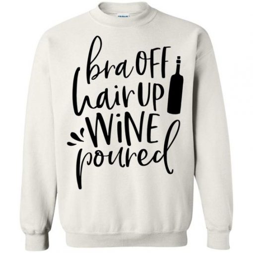Bra Off Hair Up Wine Poured Sweatshirt